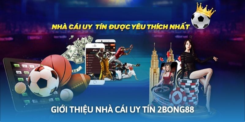 Giới thiệu nền tảng cá cược bóng đá chất lượng mang tên 2BONG88